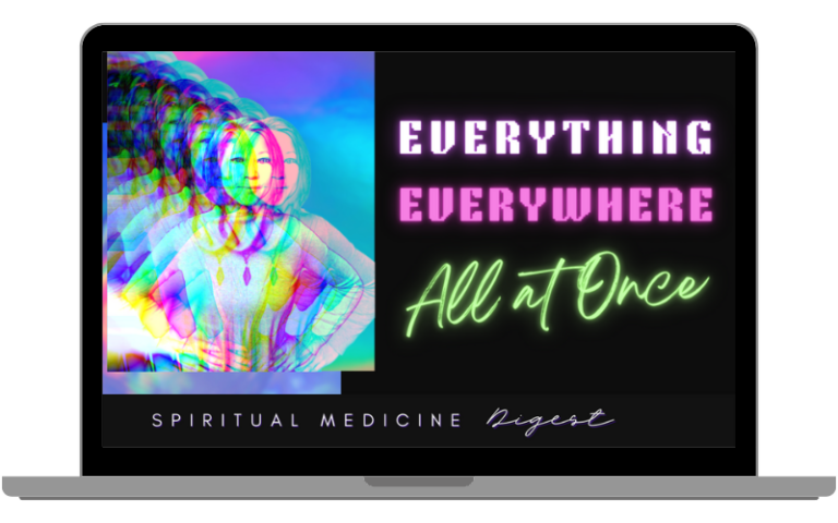 Spiritual Medicine Digest: Everything Everywhere